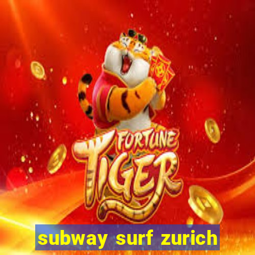 subway surf zurich